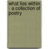 What Lies Within - A Collection of Poetry