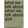 What We Talk About When We Talk About God door Rob Bell