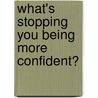 What's Stopping You Being More Confident? by Robert Kelsey