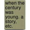 When the Century was Young. A story, etc. door Matilda Blake