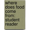 Where Does Food Come from: Student Reader door Authors Various