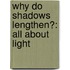 Why Do Shadows Lengthen?: All About Light
