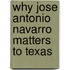 Why Jose Antonio Navarro Matters to Texas
