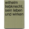 Wilhelm Liebknecht, sein Leben und wirken door Eisner Kurt