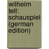 Wilhelm Tell: Schauspiel (German Edition)