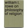 William L. Rowe On Philosophy Of Religion by William L. Rowe