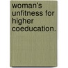 Woman's Unfitness for Higher Coeducation. by Ely Van de Warker