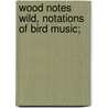 Wood Notes Wild, Notations of Bird Music; door Simeon Pease Cheney