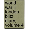 World War Ii London Blitz Diary, Volume 4 by Ruby Side Thompson