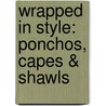Wrapped In Style: Ponchos, Capes & Shawls door Inc. Leisure Arts