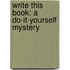Write This Book: A Do-It-Yourself Mystery