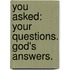 You Asked: Your Questions. God's Answers.
