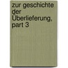 Zur Geschichte Der Überlieferung, Part 3 door Maximilian Treu
