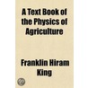 a Text Book of the Physics of Agriculture door Franklin Hiram King