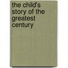 the Child's Story of the Greatest Century door Charles Morris