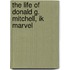 the Life of Donald G. Mitchell, Ik Marvel