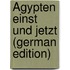 Ägypten einst und jetzt (German Edition)