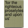 'For The Righteous Proselytes And Upon Us' by Gabriel N. Seed