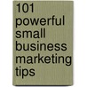 101 Powerful Small Business Marketing Tips by Dexx Williams