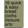 16 Quick & Easy Bread Cloths (Leisure Arts by Banar