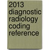 2013 Diagnostic Radiology Coding Reference door Ruth Broek
