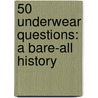 50 Underwear Questions: A Bare-All History by Tanya Lloyd Kyi