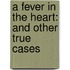 A Fever in the Heart: And Other True Cases