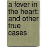 A Fever in the Heart: And Other True Cases door Ann Rule