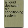 A Liquid Desiccant Air Conditioning System by Thosapon Katejanekarn