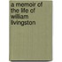 A Memoir of the Life of William Livingston