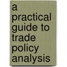 A Practical Guide to Trade Policy Analysis by World Trade Organization