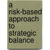 A Risk-Based Approach to Strategic Balance by John A. Mauk