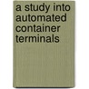 A Study into Automated Container Terminals by Andrew Pang