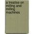 A Treatise On Milling And Milling Machines