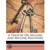 A Treatise On Milling And Milling Machines door Cincinnati Milling Machine Company