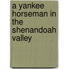 A Yankee Horseman in the Shenandoah Valley by John H. Black