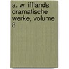 A. W. Ifflands Dramatische Werke, Volume 8 by August Wilhelm Iffland