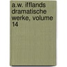 A.w. Ifflands Dramatische Werke, Volume 14 by August Wilhelm Iffland