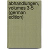 Abhandlungen, Volumes 3-5 (German Edition) by Geologische Landesanstalt Preussische