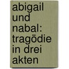 Abigail Und Nabal: Tragödie In Drei Akten door Arnold Zweig