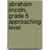 Abraham Lincoln, Grade 5 Approaching Level