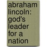 Abraham Lincoln: God's Leader for a Nation by David Collins