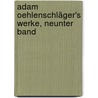 Adam Oehlenschläger's Werke, Neunter Band by Adam Gottlob Oehlenschläger