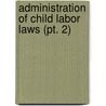 Administration of Child Labor Laws (Pt. 2) by United States. Children'S. Bureau