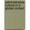 Administrative Culture In A Global Context door G. Jabbra Joseph