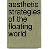 Aesthetic Strategies of the Floating World by Alfred Haft