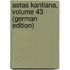 Aetas Kantiana, Volume 43 (German Edition)