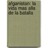 Afganistan: La Vida Mas Alla De La Batalla