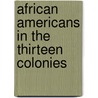 African Americans in the Thirteen Colonies door Michael Burgan
