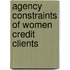 Agency Constraints of Women Credit Clients